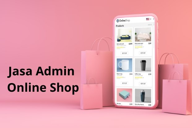 Jasa Admin Online Shop untuk Operasional yang Lebih Efisien